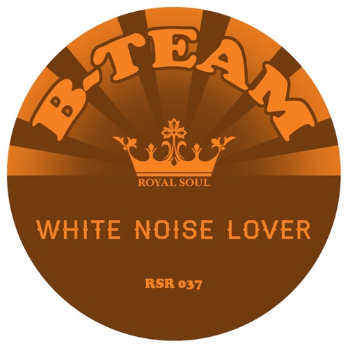 B-Team-White Noise Lover