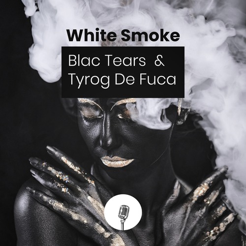 Tyrog De Fuca, Blac Tears-White Smoke