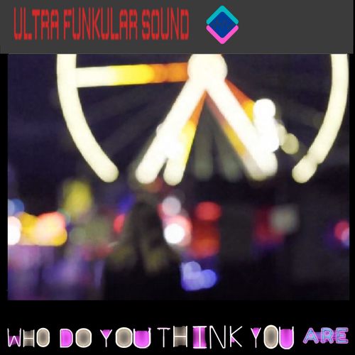 Ultra Funkular Sound-Who Do You Think You Are