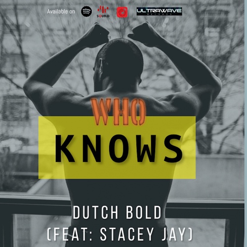 Dutch Bold, Stacey Jay-Who knows (feat. Stacey Jay)