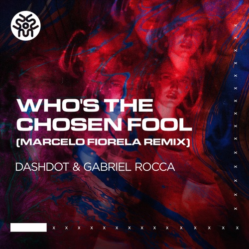 Gabriel Rocca, Dashdot, Marcelo Fiorela-Who's The Chosen Fool