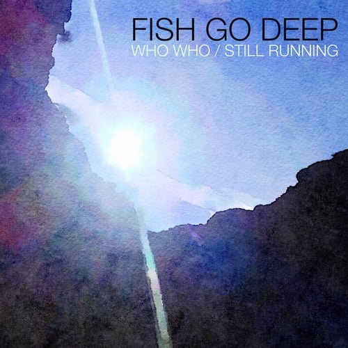 Fish Go Deep-Who Who / Still Running