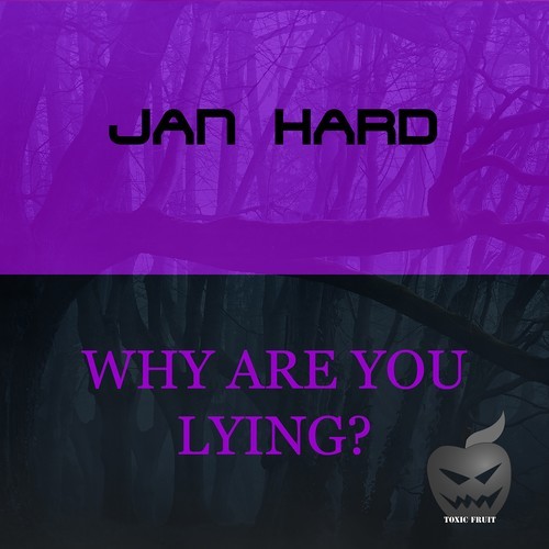 Jan Hard-Why Are You Lying?