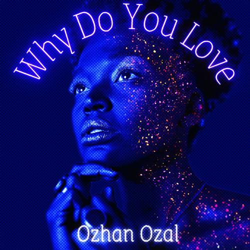 Ozhan Ozal-Why Do You Love