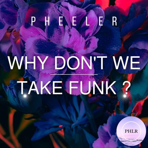 Pheeler-Why Don't We Take Funk ?