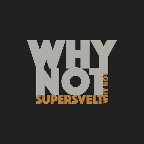 Supersvelt-Why Not