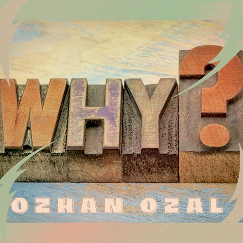 Ozhan Ozal-Why