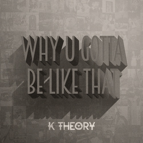 K Theory-Why U Gotta Be Like That