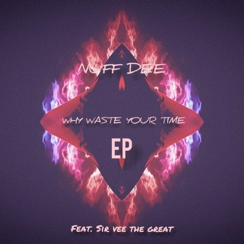 Nuf DeE, Sir Vee The Great-Why Waste Your Time