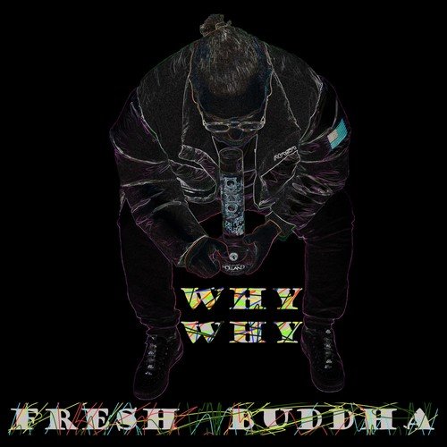 Fresh Buddha-Why, Why