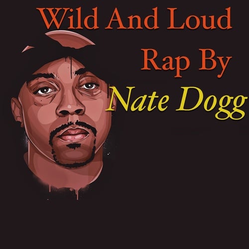 Nate Dogg, Snoop Dogg, Kurupt, Daz Dillinger, 2Pac-Wild And Loud Rap By Nate Dogg