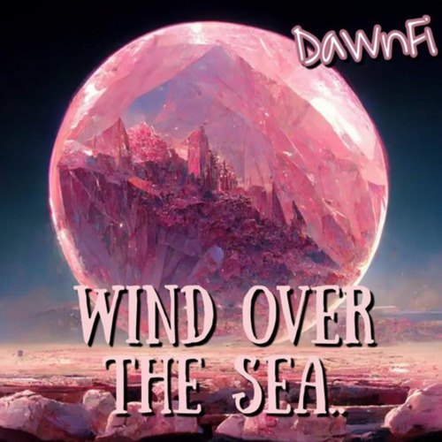 DawnFi-Wind Over The Sea