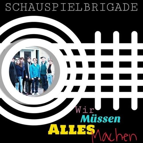 Schauspielbrigade-Wir Müssen Alles Machen