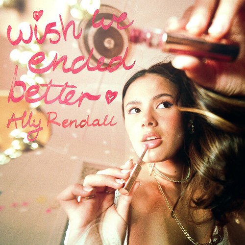 Ally Rendall-Wish We Ended Better