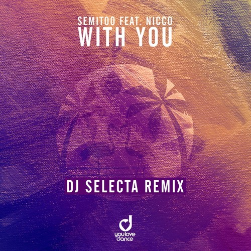 Semitoo, NICCO, DJ Selecta-With You (DJ Selecta Remix)