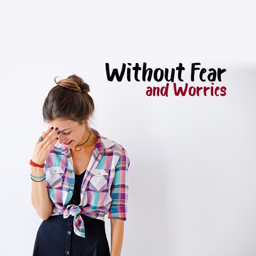 Without Fear and Worries. Music Freeing You From Anxiety