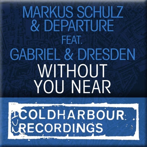 Markus Schulz, Departure, Gabriel & Dresden-Without You Near