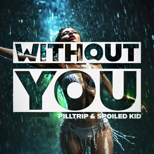 PILLTRIP, Spoiled Kid, Andy Malex-Without You