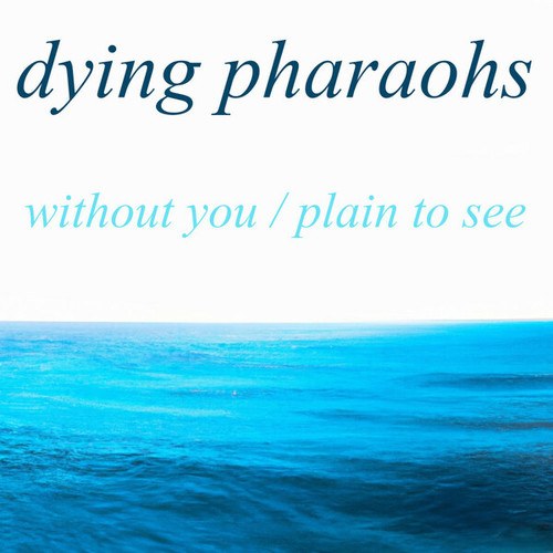 Dying Pharaohs-Without You / Plain To See