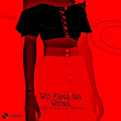 Dj Vegas SA, T-Touch Melody-Wo Fana Na Wena