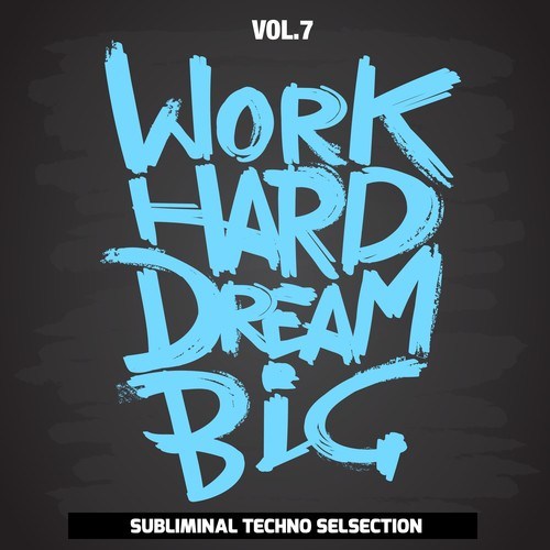 Work Hard Dream Big, Vol. 7 (Subliminal Techno Selection)