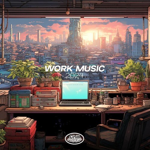 ChillHoop-Work Music 2024: The Best Lofi Music for Working and Studying