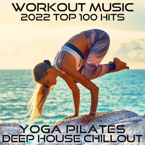 Workout Electronica-Workout Music 2022 Top 100 Hits (Yoga Pilates Deep House Chillout)