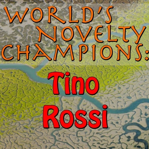 Tino Rossi-World's Novelty Champions: Tino Rossi