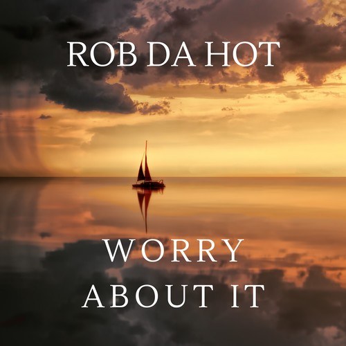 Rob Da Hot-Worry About It
