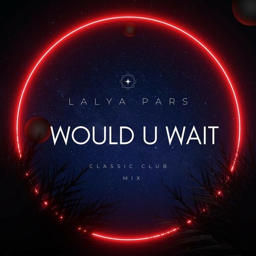 Lalya Pars, Stephen Kay-Would U Wait (Stephen Kay Classic Club Mix)