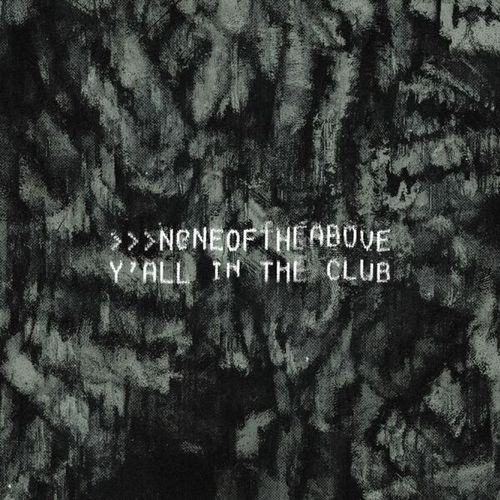 Noneoftheabove-Y'all in the club EP