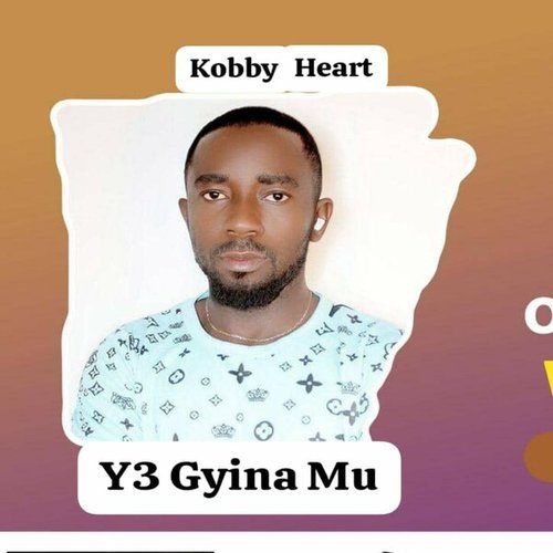 Kobby Heart-Y3 Gyina Mu