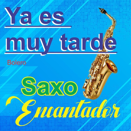 Saxo Encantador-Ya es muy tarde