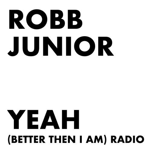 Robb Junior-Yeah (Better Then I Am)