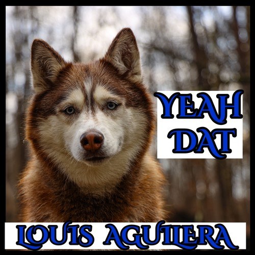 Louis Aguilera-Yeah Dat (Single)