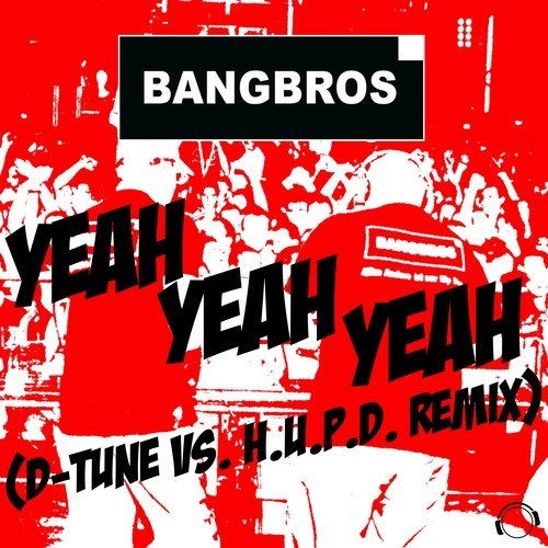 Bangbros, D-Tune, H.U.P.D.-Yeah Yeah Yeah (D-Tune vs. H.U.P.D. Remix)