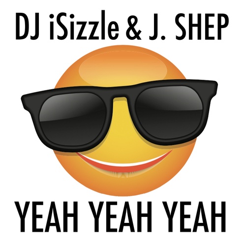 DJ ISizzle, J. Shep-Yeah Yeah Yeah (feat. J. Shep)
