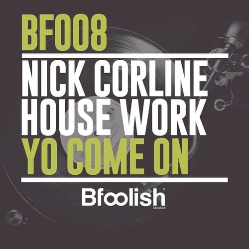 Nick Corline House Work-Yo Come On