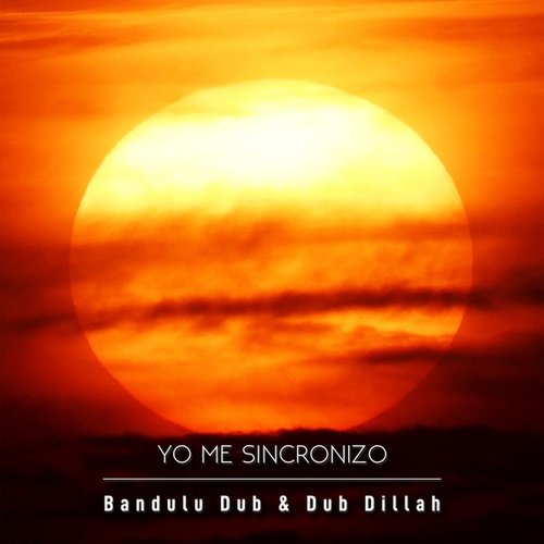Bandulu Dub, Dub Dillah-Yo Me Sincronizo (feat. Dub Dillah) (feat. Dub Dillah)