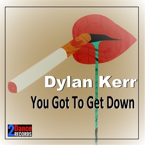 Dylan Kerr-You Got To Get Down