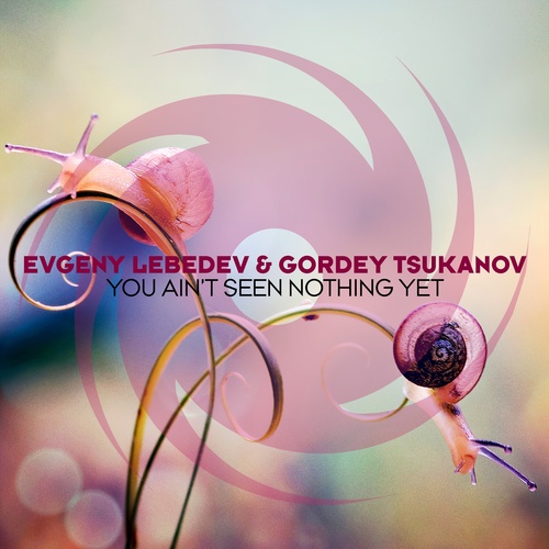 Evgeny Lebedev, Gordey Tsukanov-You Ain’t Seen Nothing Yet