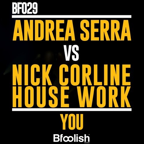Andrea Serra, Nick Corline House Work-You