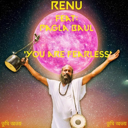 RENU, Pagla Baul-You Are Fearless