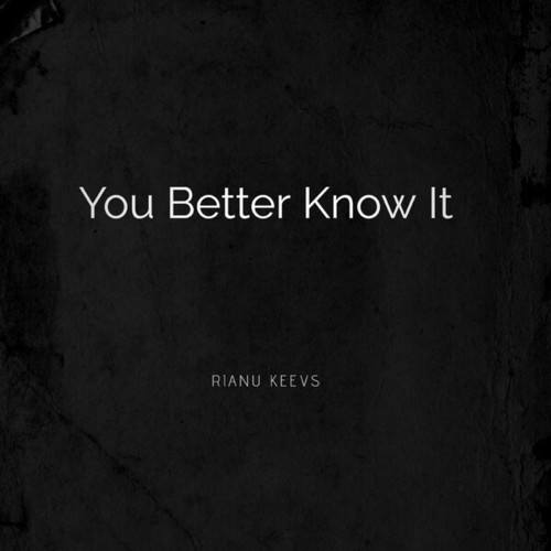 Rianu Keevs-You Better Know It