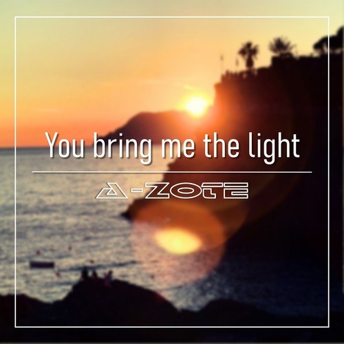 A-ZOTE-You Bring Me the Light