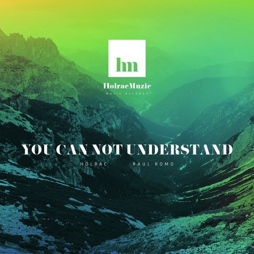 Holrac, Raùl Romo-You Can Not Understand