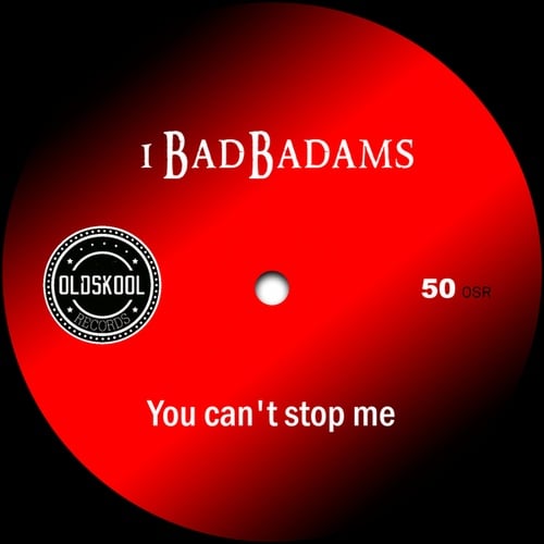 1BadBadams-You can't stop me
