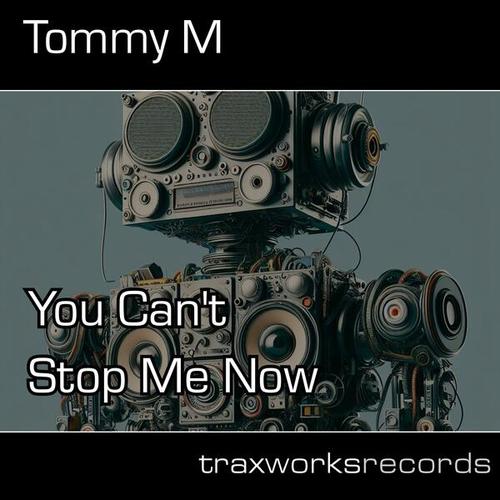 Tommy M-You Can’t Stop Me Now