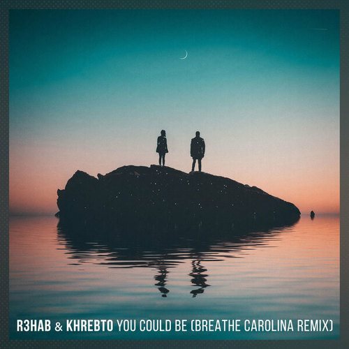 R3hab, Khrebto , Breathe Carolina-You Could Be