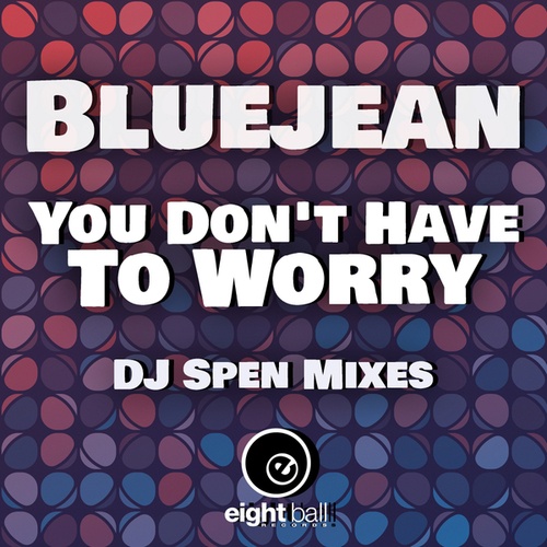 BlueJean, Fonda Rae, DJ Spen-You Don't Have To Worry